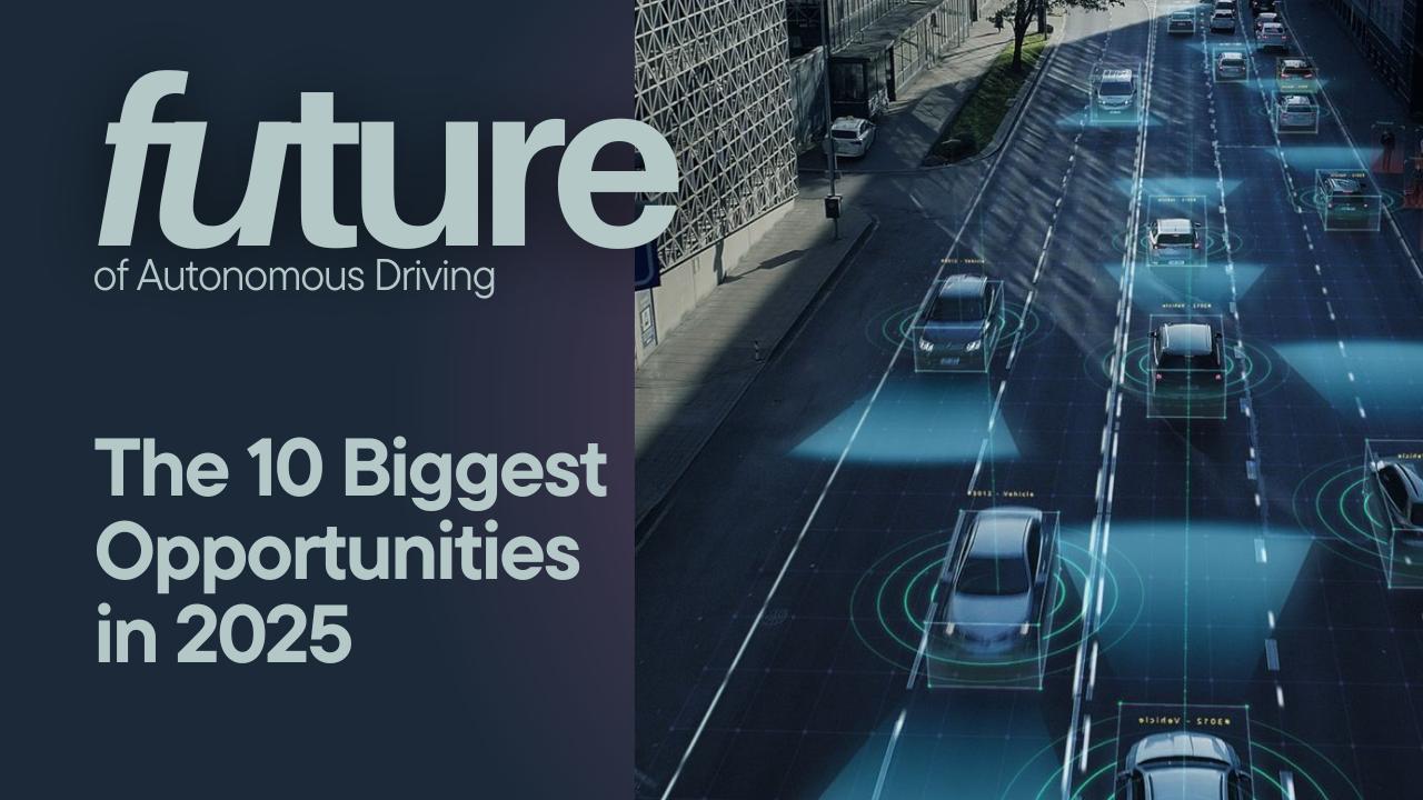 The 10 Biggest Opportunities in Autonomous Driving in 2025