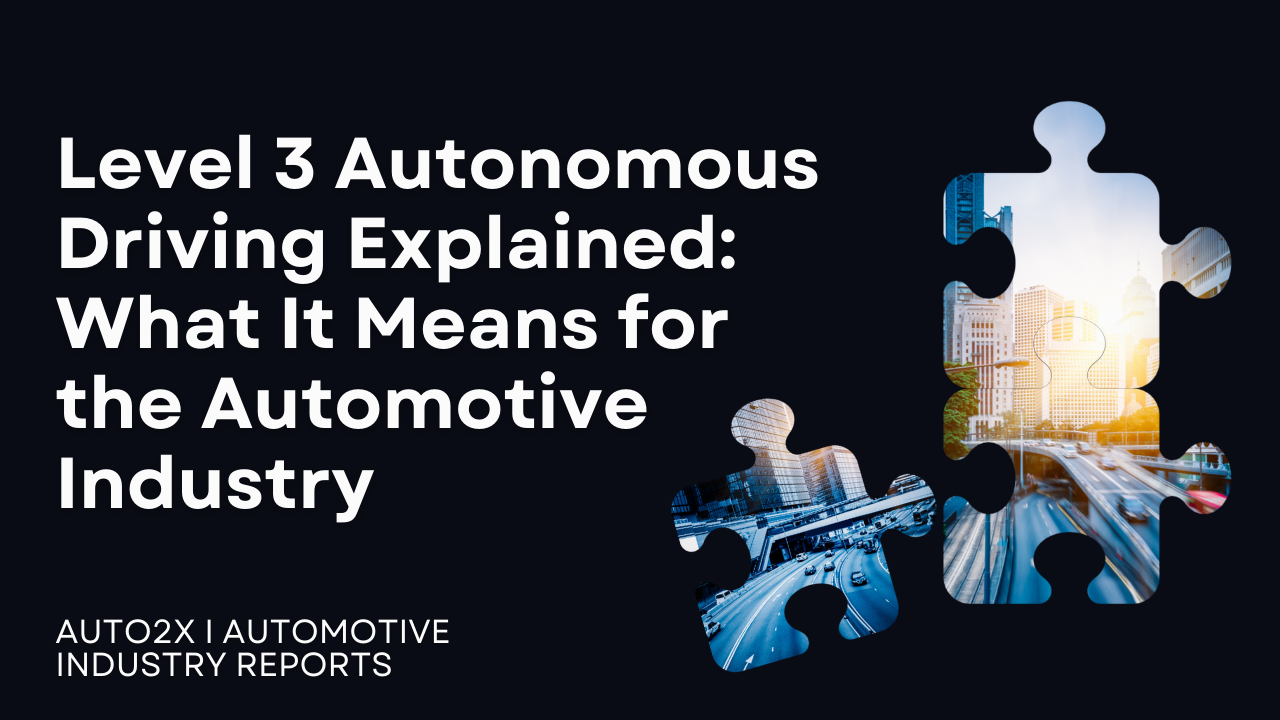 Level 3 Autonomous Driving Explained: What It Means for the Automotive Industry